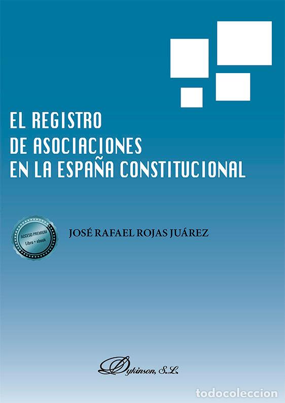 Libri: EL REGISTRO DE ASOCIACIONES EN LA ESPA&Ntilde;A CONSTITUCIONAL - ROJAS JUAREZ, JOSE RAFAEL