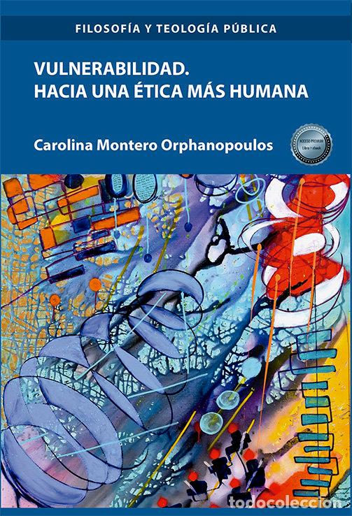 Libros: VULNERABILIDAD HACIA UNA ETICA MAS HUMANA - MONTERO ORPHANOPOULOS, CAROLINA