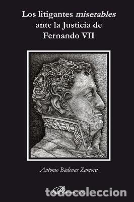 Libros: LITIGANTES MISERABLES ANTE LA JUSTICIA DE FERNANDO VII,LOS - BADENAS ZAMORA, ANTONIO