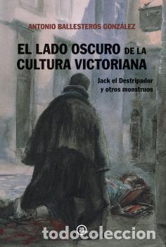 Libros: EL LADO OSCURO DE LA CULTURA VICTORIANA - Ballesteros Gonzalez, Antonio Andres