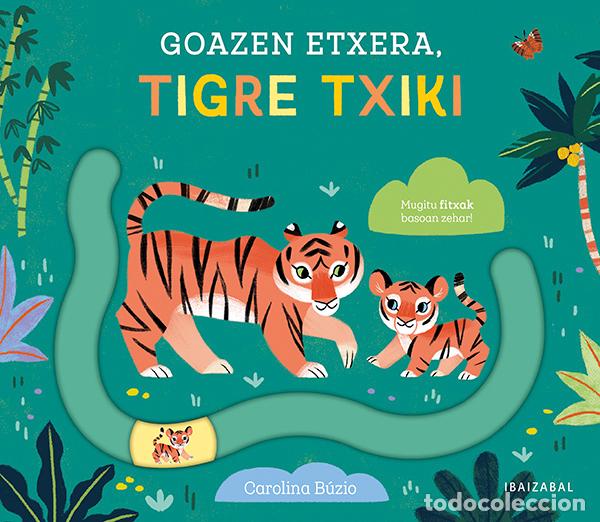 Livres: (EUS).GOAZEN ETXERA, TIGRE TXIKI - Buzio, Carolina