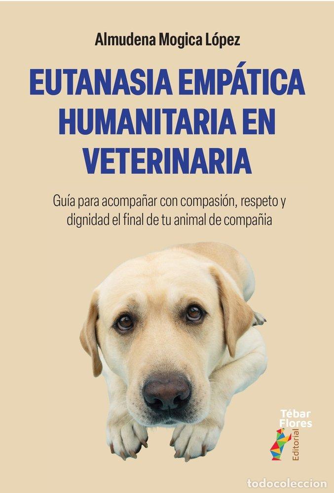 Libros: EUTANASIA EMPATICA HUMANITARIA EN VETERINARIA - MOGICA LOPEZ, ALMUDENA