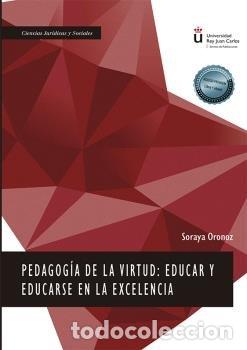 Livres: PEDAGOGIA DE LA VIRTUD EDUCAR Y EDUCARSE EN LA EXCELENCIA - ORONOZ, SORAYA