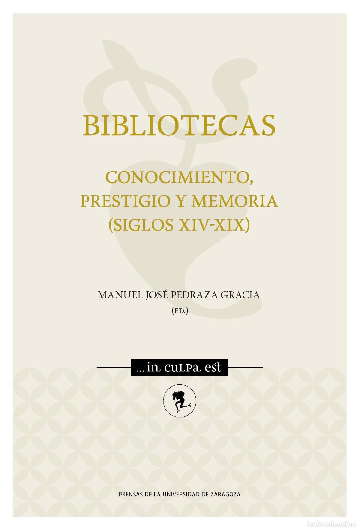 Livres: BIBLIOTECAS. CONOCIMIENTO, PRESTIGIO Y MEMORIA (SIGLOS XIV-XIX) - Pedraza Gracia, Manuel Jos&eacute;