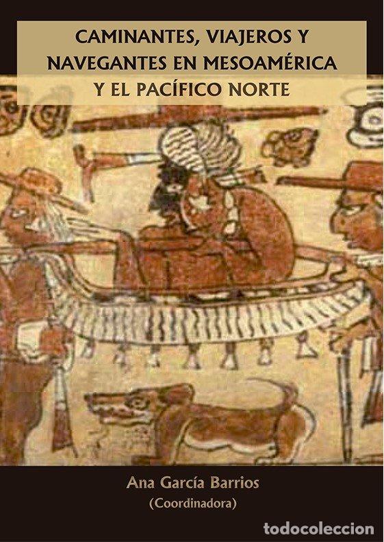 Libri: CAMINANTES VIAJEROS Y NAVEGANTES EN MESOA - GARCIA BARRIOS, ANA