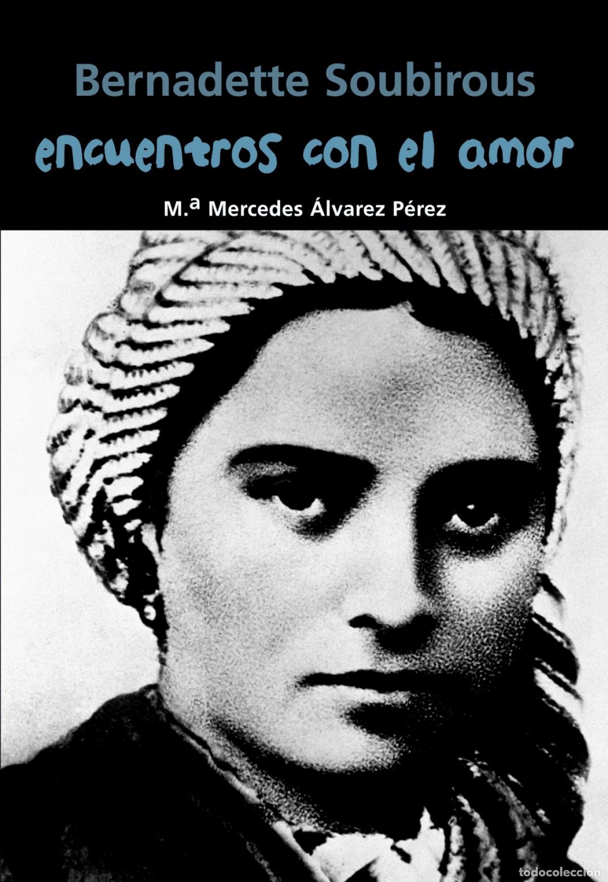 Libros: ENCUENTROS CON EL AMOR (BERNADETTE SOUBIROUS) - &Aacute;lvarez P&eacute;rez, Maria Mercedes