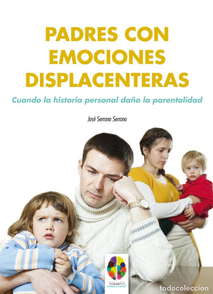 B&uuml;cher: PADRES CON EMOCIONES DISPLACENTERAS - SERRANO SERRANO, JOSE