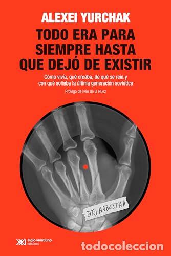 B&uuml;cher: TODO ERA PARA SIEMPRE HASTA QUE DEJO DE EXISTIR - YURCHAK ALEXEI