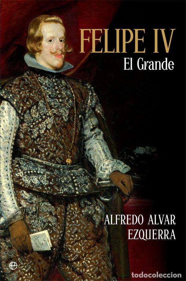 Libri: FELIPE IV - Alvar Ezquerra, Alfredo