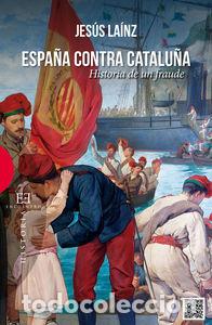 B&uuml;cher: ESPA&Ntilde;A CONTRA CATALU&Ntilde;A HISTORIA DE UN FRAUDE - LAINZ, JESUS