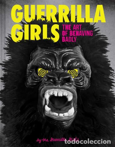 Livres: GUERRILLA GIRLS - THE ART OF BEHAVING BADLY - Guerrilla Girls, The