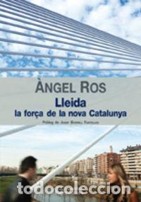 Libros: LLEIDA, LA FOR&Ccedil;A DE LA NOVA CATALUNYA - ROS DOMINGO, &middot;NGEL