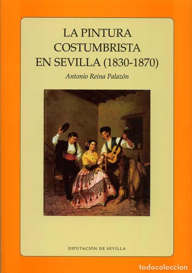 Libri: PINTURA COSTUMBRISTA EN SEVILLA (1830 - 1870),LA - REINA PALAZON, ANTONIO
