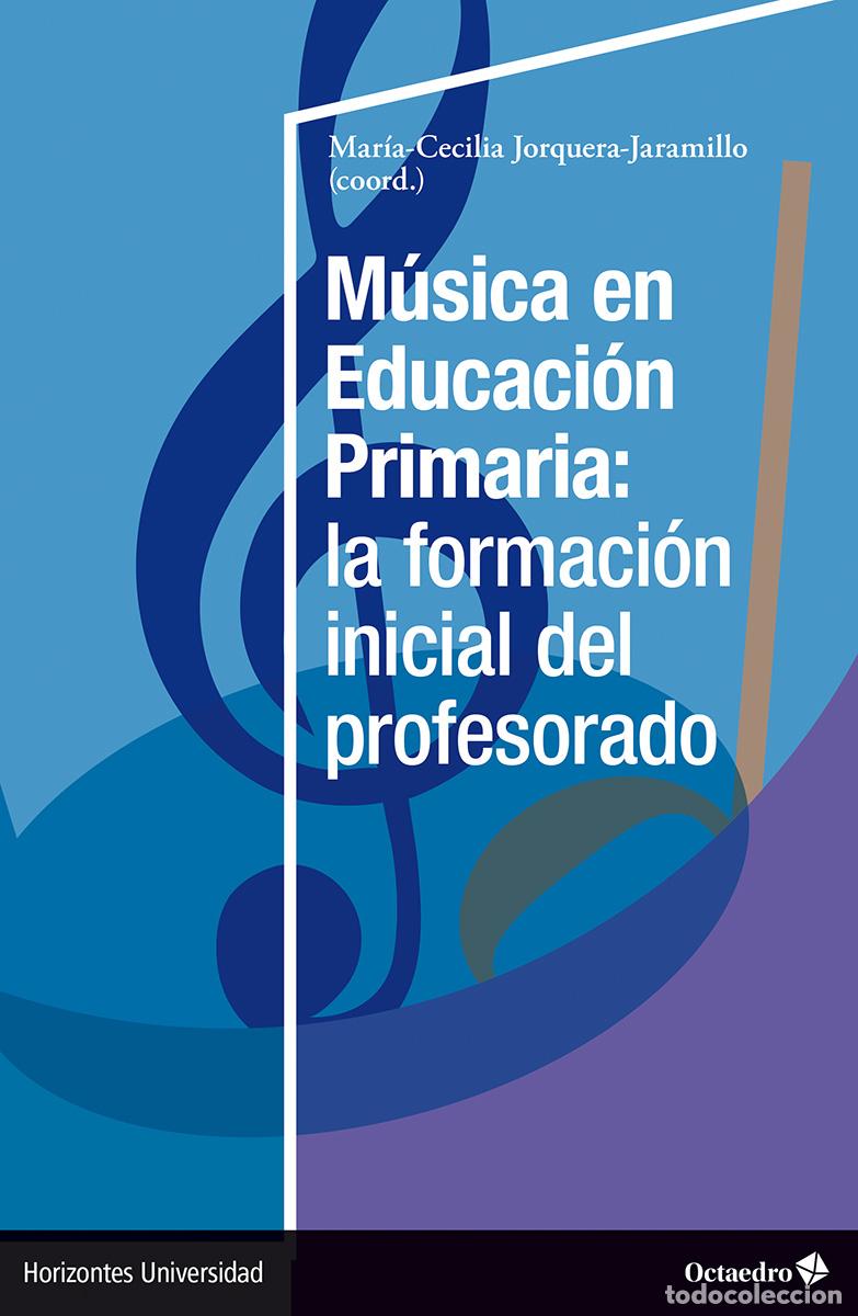 B&uuml;cher: M&Uacute;SICA EN EDUCACI&Oacute;N PRIMARIA: LA FORMACI&Oacute;N INICIAL DEL PROFESORADO - JORQUERA JARAMILLO (COORD ), MA
