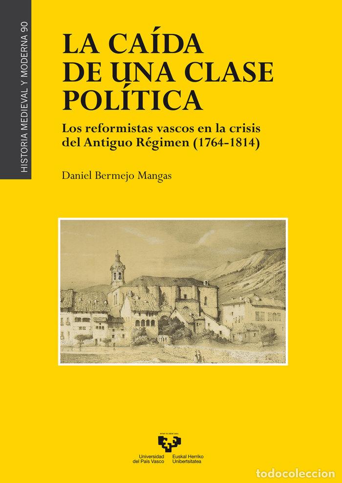 Libros: LA CAIDA DE UNA CLASE POLITICA LOS REFORMISTAS VASCOS EN LA - BERMEJO MANGAS, DANIEL