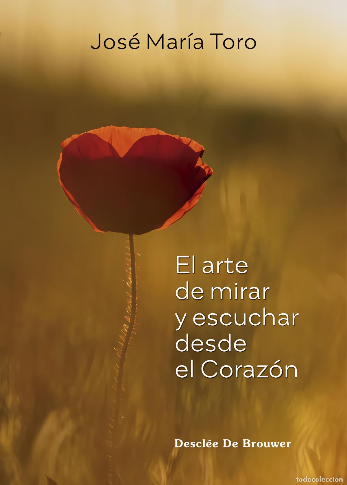Libri: EL ARTE DE MIRAR Y ESCUCHAR DESDE EL CORAZ&Oacute;N - Toro Al&eacute;s, Jos&eacute; Mar&iacute;a