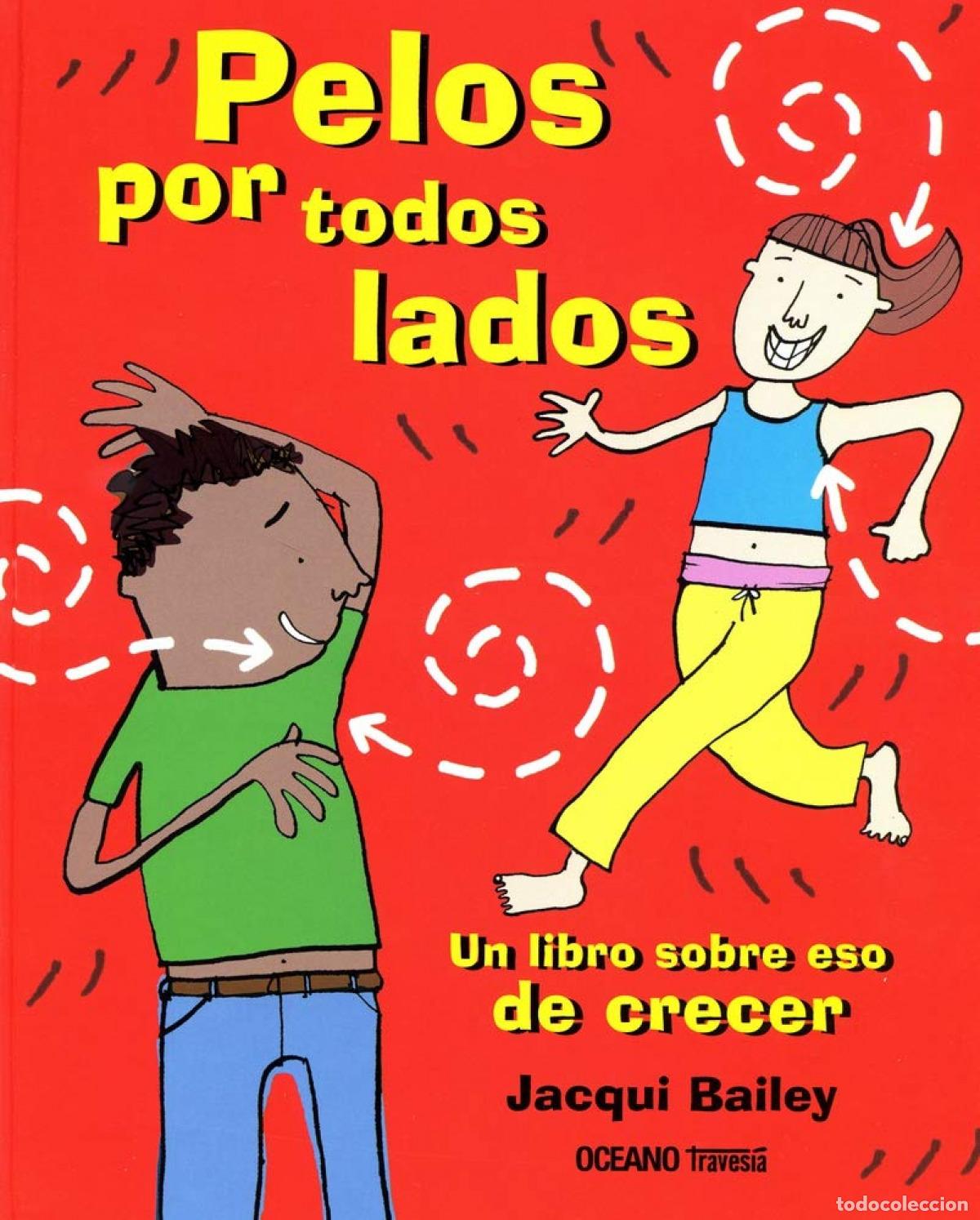 Libri: PELOS POR TODOS LOS LADOS: UN LIBRO SOBRE ESO DE CRECER - Bailey, Jacqui