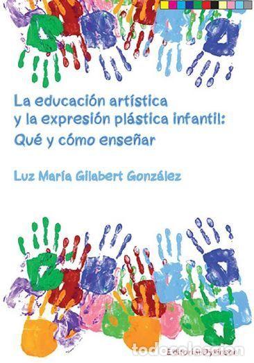 Libros: EDUCACION ARTISTICA Y LA EXPRESION PLASTICA INFANTIL,LA - GILABERT GONZALEZ, LUZ MARIA