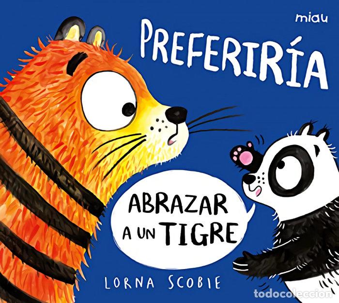 Libros: PREFERIRIA ABRAZAR A UN TIGRE - SCOBIE, LORNA