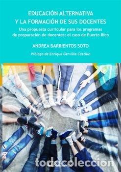 Libros: EDUCACION ALTERNATIVA Y LA FORMACION DE SUS DOCENTES - BARRIENTOS SOTO, ANDREA