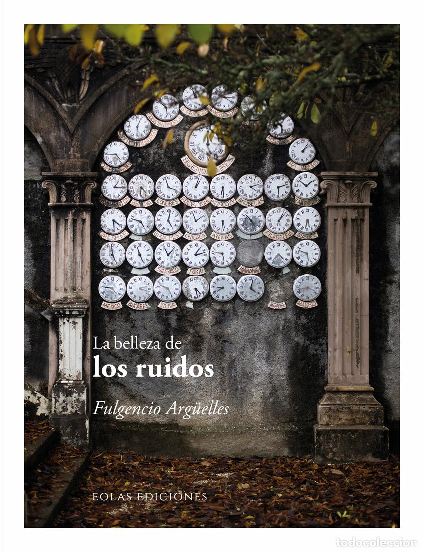 Libri: LA BELLEZA DE LOS RUIDOS - Arguelles, Fulgencio