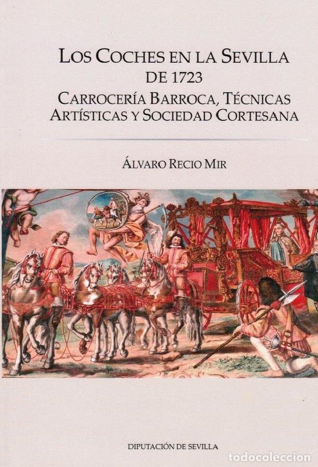 Libros: LOS COCHES EN LA SEVILLA DE 1723 CARROCERIA BARROCA, TECNIC - RECIO MIR, ALVARO