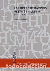 Libri: LES REPRESENTACIONS FESTIVES A LLEIDA (1700-1975) - FONTOVA CARLES, RAMON