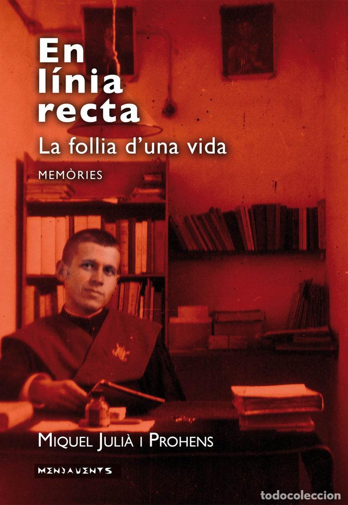 Libros: EN LINIA RECTA. LA FOLLIA D'UNA VIDA - JULI&middot; I PROHENS, MIQUEL