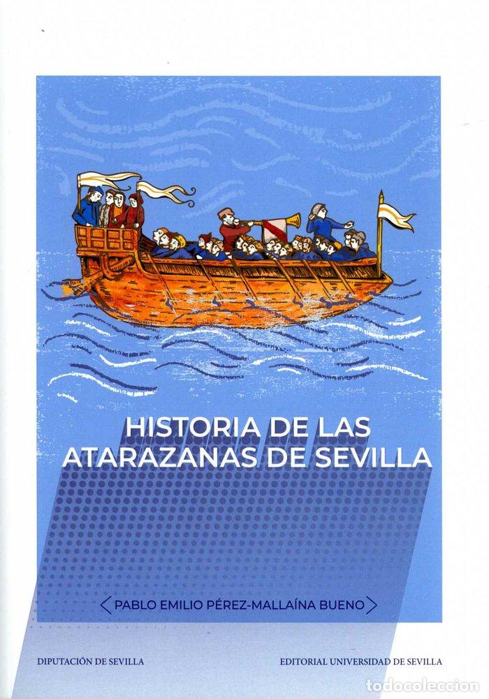 Libros: HISTORIA DE LAS ATARAZANAS DE SEVILLA - PEREZ-MALLAINA BUENO, PABLO EMILIO