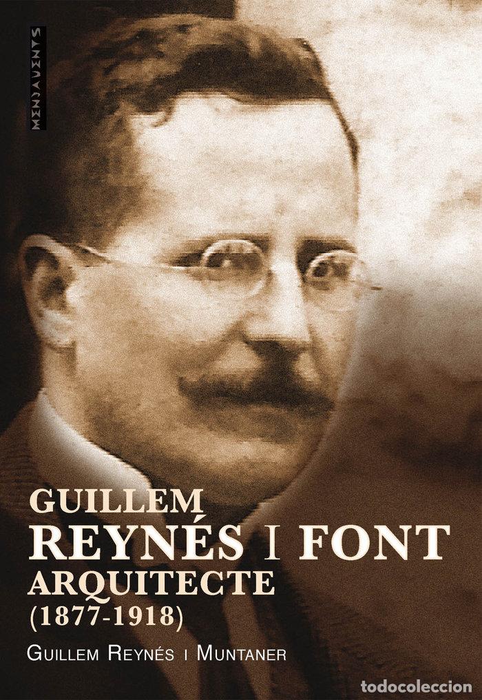 Libros: GUILLEM REYNES I FONT, ARQUITECTE - REYNES I MUNTANER, GUILLEM