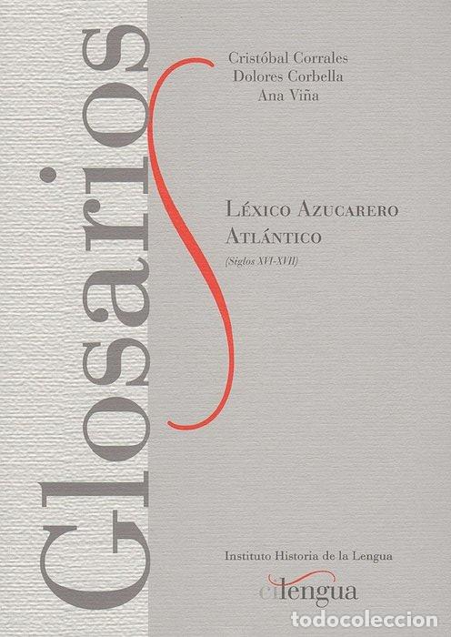 Libros: LEXICO AZUCARERO ATLANTICO SIGLOS XVI XVI - CRISTOBAL CORRALES ZUMBADO, DOLORES CORB
