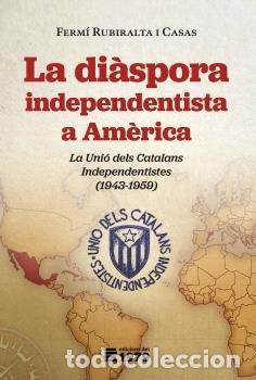 B&uuml;cher: LA DIASPORA INDEPENDENTISTA A AMERICA - RUBIRALTA I CASAS, FERMI