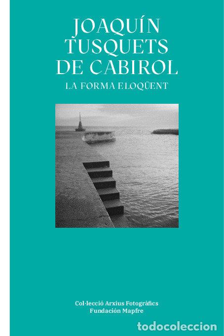 Libros: JOAQUIN TUSQUETS DE CABIROL LA FORMA ELOQUENT - BONET CARBONELL, VICCTORIA