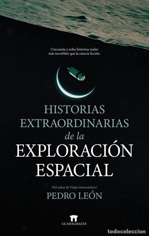 Libri: HISTORIAS EXTRAORDINARIAS DE LA EXPLORACION ESPACIAL - LEON, PEDRO