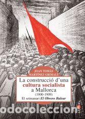 Libri: CONSTRUCCIO D'UNA CULTURA SOCIALISTA A MALLORCA (1900-1909), - MARTINEZ GRIMALT, JOAN TOM&middot;S