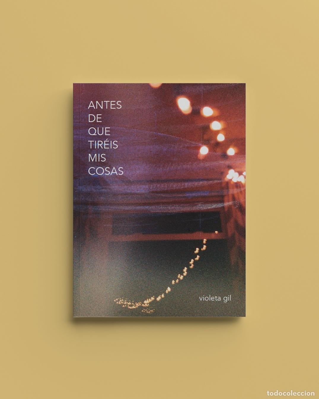 Libri: ANTES DE QUE TIR&Eacute;IS MIS COSAS - Gil Casado, Violeta