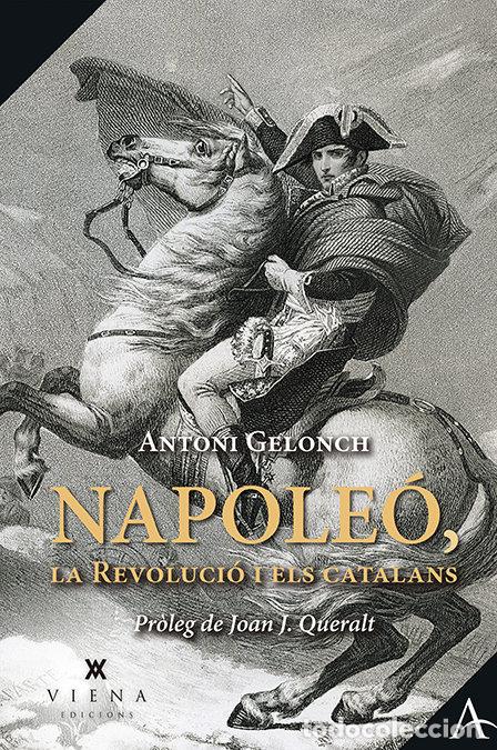 Libri: NAPOLEO LA REVOLUCIO I ELS CATALANS CATALA - GELONCH VILADEGUT, ANTONI