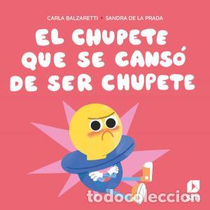 Libri: El chupete que se canso de ser chupete - Balzaretti, Carla