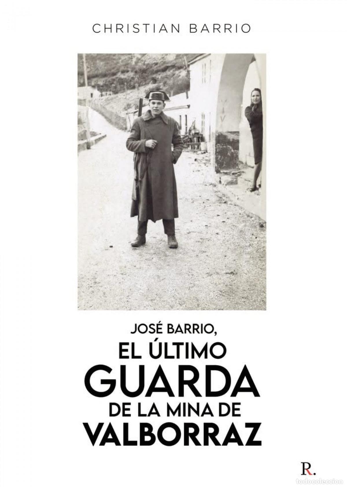 Libri: JOS&Eacute; BARRIO, EL &Uacute;LTIMO GUARDA DE LA MINA DE VALBOR - Christian Barrio Fern&aacute;ndez