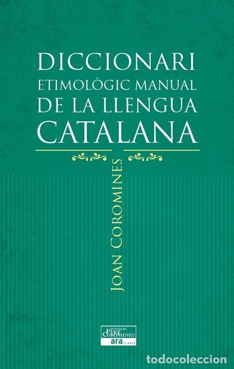 Libri: DICCIONARI ETIMOLOGIC MANUAL DE LA LLENGUA CATALANA - COROMINES I VIGNEAUX, JOAN