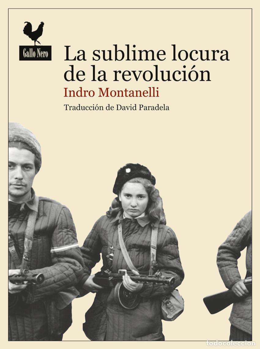 Libri: LA SUBLIME LOCURA DE LA REVOLUCI&Oacute;N - Montanelli, Indro