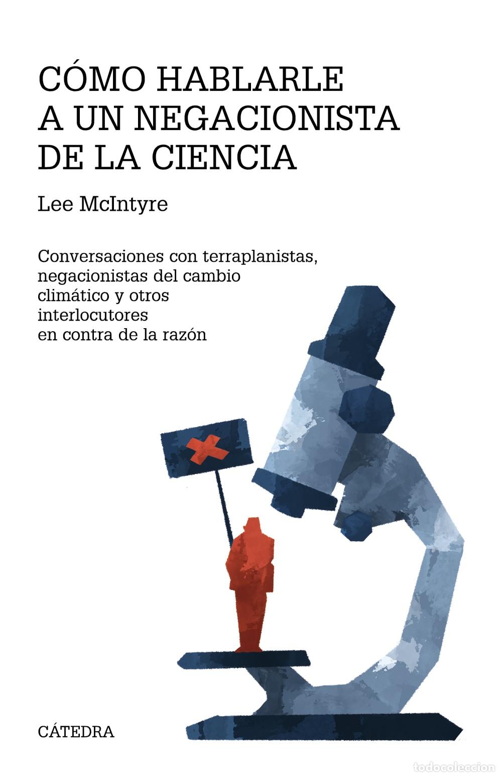 Libri: C&Oacute;MO HABLARLE A UN NEGACIONISTA DE LA CIENCIA - McIntyre, Lee