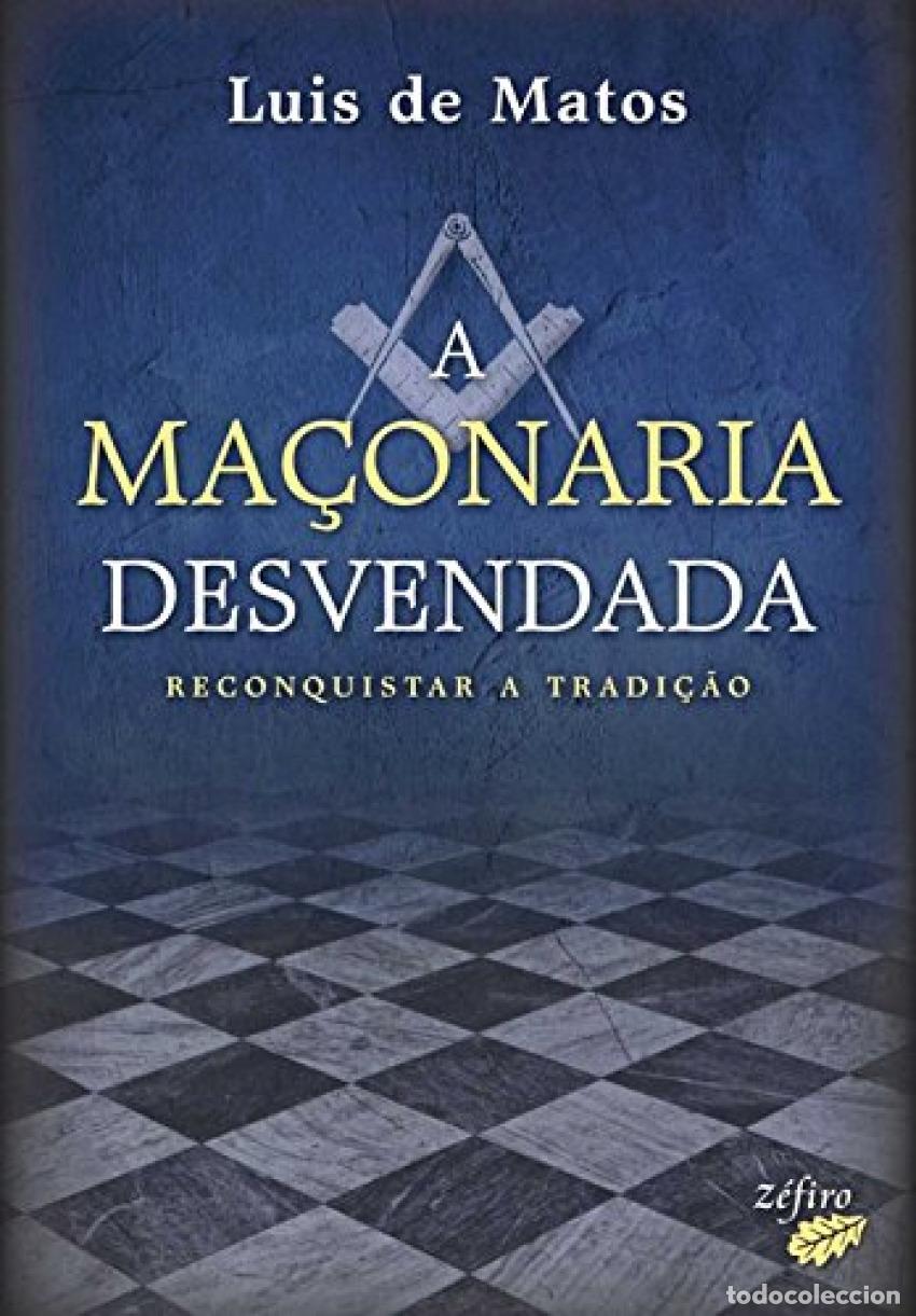 Libri: A MA&Ccedil;ONARIA DESVENDADA - RECONQUISTAR A TRADI&Ccedil;&Atilde;O - MATOS, LUIS DE