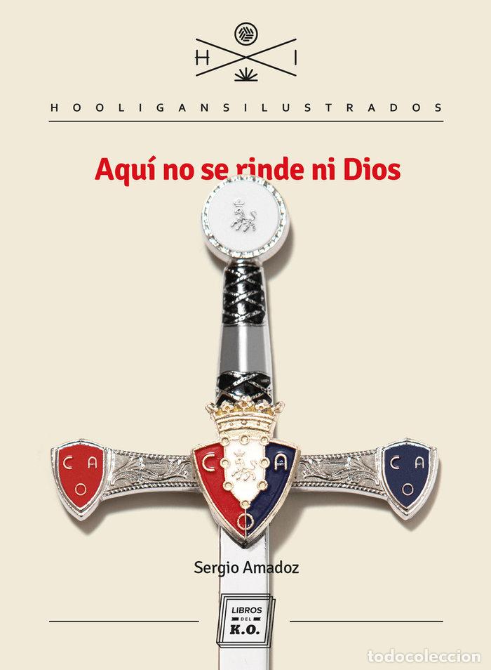 books: AQUI NO SE RINDE NI DIOS - AMADOZ, SERGIO