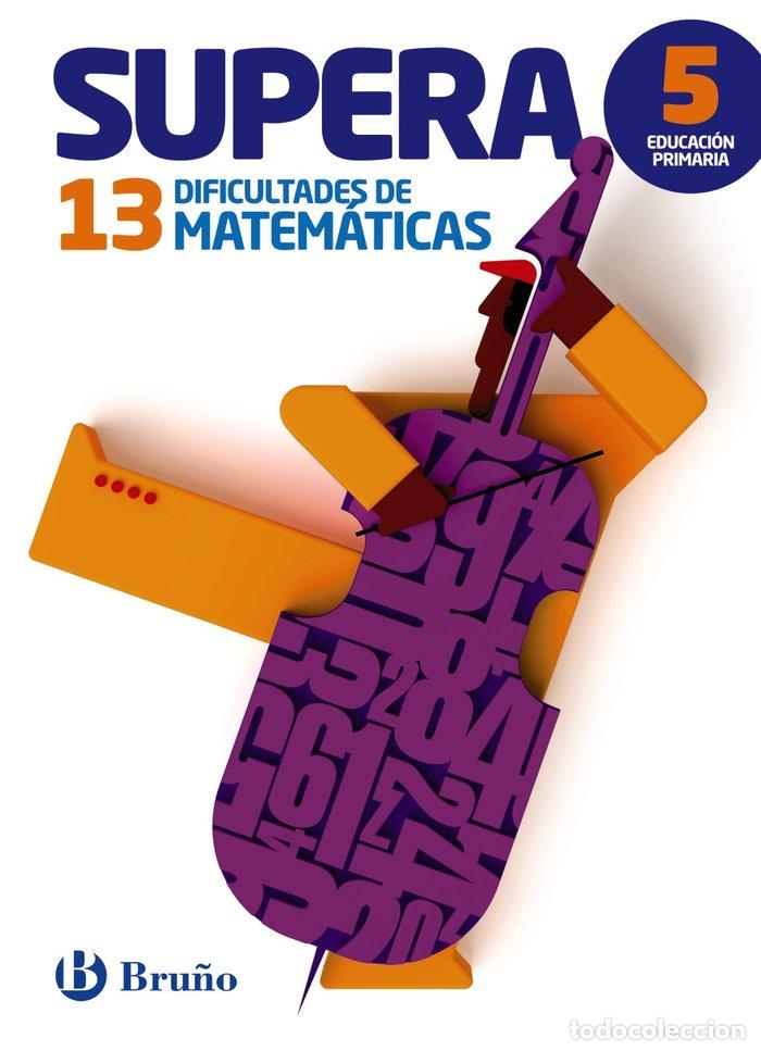 Libros: SUPERA 13 DIFICULTADES MATEMATICAS 5&ordm;EP 15 BRUMAT0SD - AA.VV