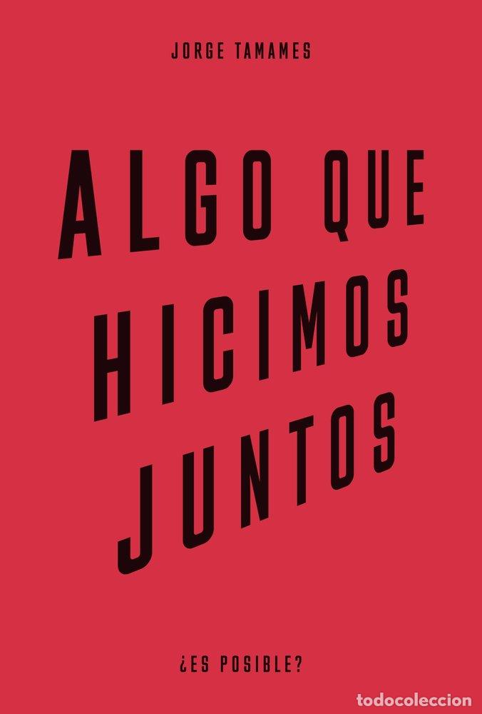 Libri: ALGO QUE HICIMOS JUNTOS - TAMAMES, JORGE