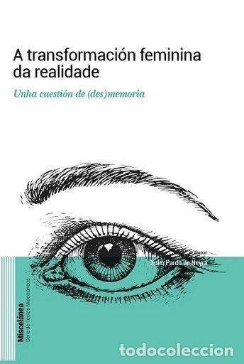 Libri: A TRANSFORMACION FEMININA REALIDADE GALLEG - PARDO DE NEYRA, XULIO