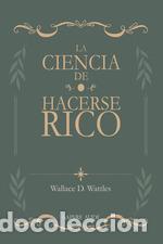 Libri: LA CIENCIA DE HACERSE RICO - Delois Wattles, Wallace