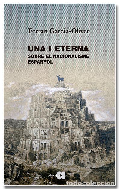 Libros: UNA I ETERNA. SOBRE EL NACIONALISME ESPANYOL - Ferran Garcia Oliver i Garcia
