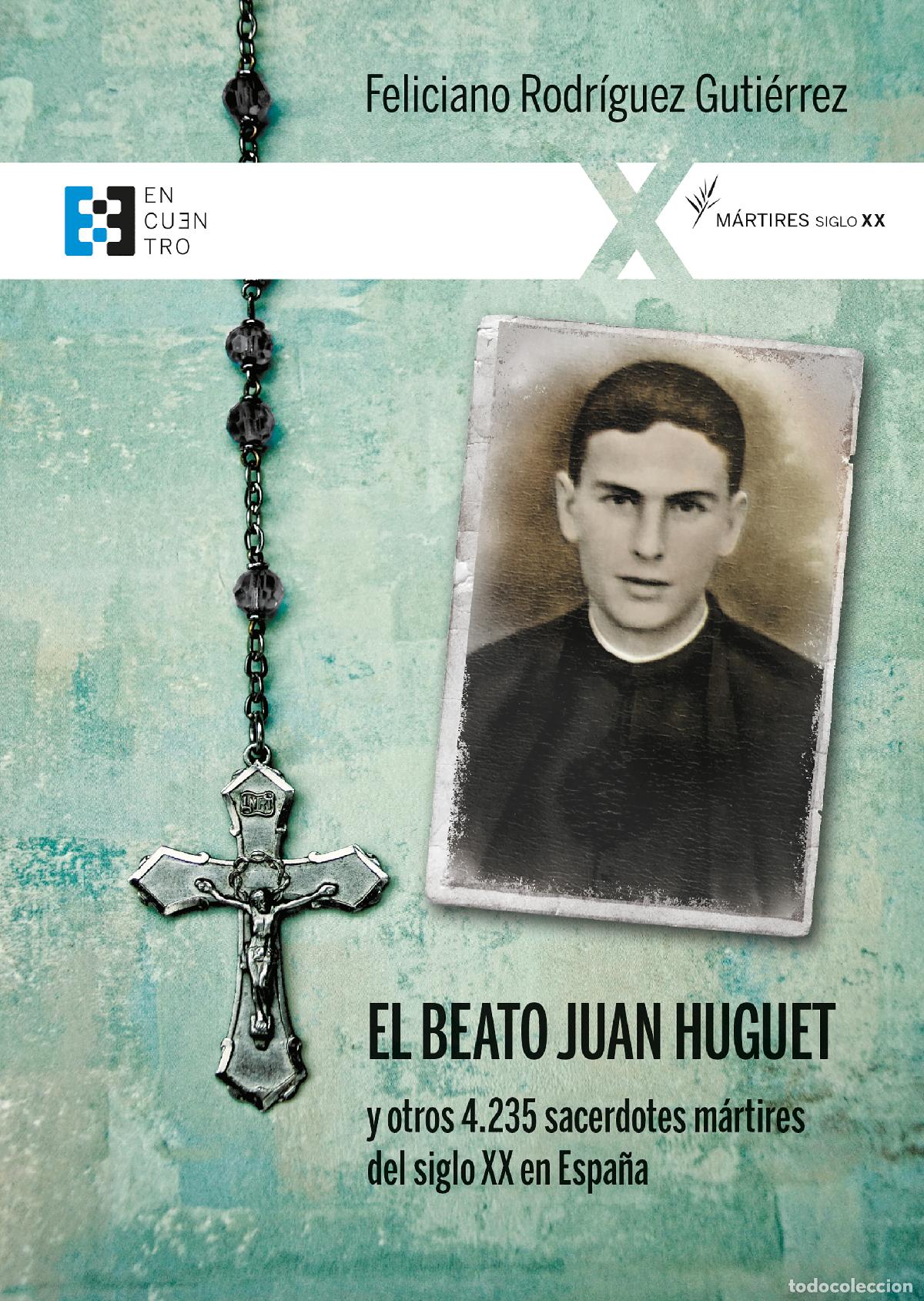 Libros: BEATO JUAN HUGUET Y OTROS 4235 SACERDOTES MARTIRES DEL SIGLO XX EN ESPA&Ntilde;A, EL - RODRIGUEZ GUTIERREZ,